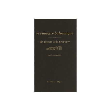 LE VINAIGRE BALSAMIQUE - DIX FACONS DE LE PREPARER