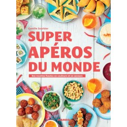SUPER APEROS DU MONDE - des recettes hautes en couleurs et en saveurs