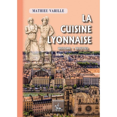 LA CUISINE LYONNAISE histoire . recettes