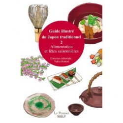 GUIDE ILLUSTRE DU JAPON TRADITIONNEL 2: Alimentation et fêtes saisonnières