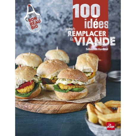 100 IDEES POUR REMPLACER LA VIANDE
