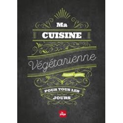 MA CUISINE VEGETARIENNE POUR TOUS LES JOURS
