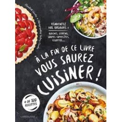 A LA FIN DE CE LIVRE VOUS SAUREZ CUISINER!