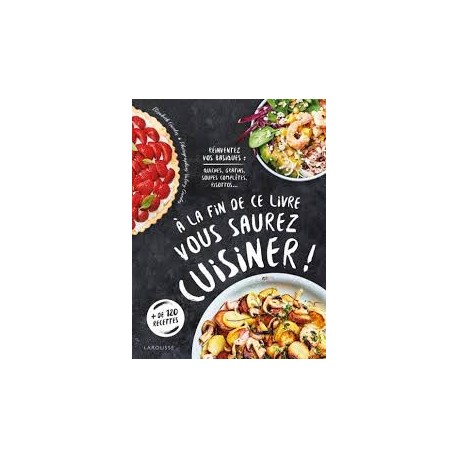 A LA FIN DE CE LIVRE VOUS SAUREZ CUISINER!