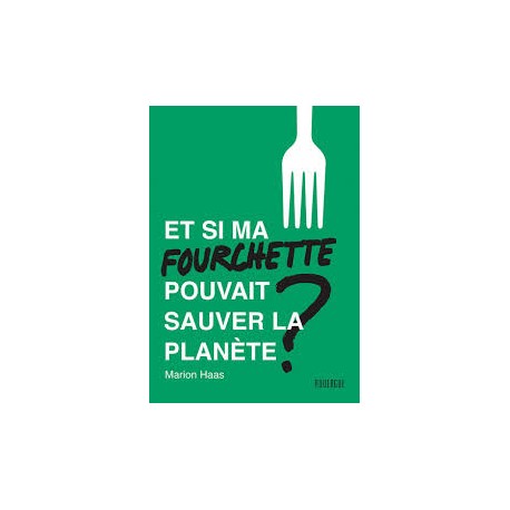 ET SI MA FOURCHETTE POUVAIT SAUVER LA PLANETE?