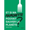 ET SI MA FOURCHETTE POUVAIT SAUVER LA PLANETE?