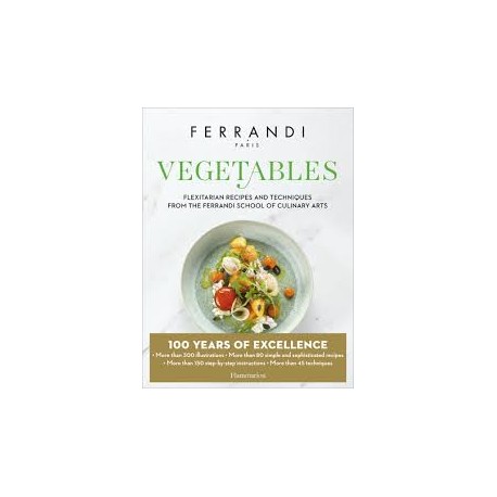 VEGETABLES, flexitarian recipes and techniques from the Ferrandi School of Culinary Arts