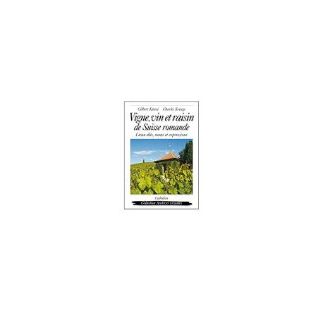 VIGNE, VIN ET RAISON DE SUISSE ROMANDE