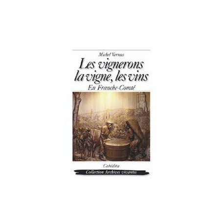 LES VIGERONS, LA VIGNE, LES VINS EN FRANCHE-COMTE
