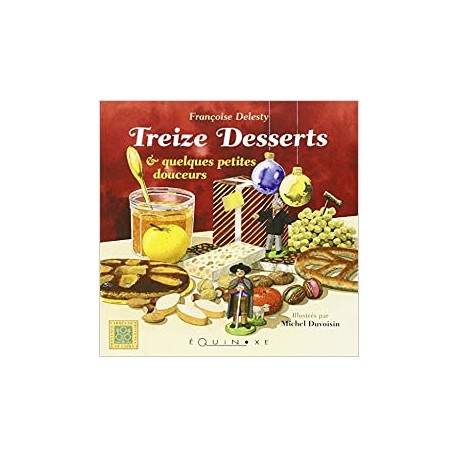 TREIZE DESSERTS & QUELQUES PETITES DOUCEURS