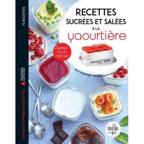 RECETTES SUCREES ET SALEES A LA YAOURTIERE - SPECIAL MULTIDELICES