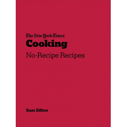 THE NEW-YORK TIMES COOKING NO-RECIPE RECIPES