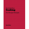THE NEW-YORK TIMES COOKING NO-RECIPE RECIPES