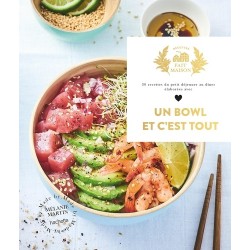 UN BOWL ET C'EST TOUT - 30 RECETTES DU PETIT DEJEUNER AU DINER ELABOREES AVEC AMOUR (NOUVELLE EDITION)