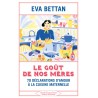 LE GOUT DE NOS MERES - 70 DECLARATIONS D'AMOUR A LA CUISINE MATERNELLE