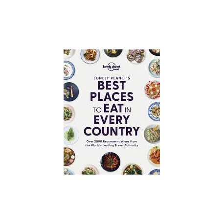 LONELY PLANET'S BEST PLACES TO EAT IN EVERY COUNTRY (ANGLAIS)
