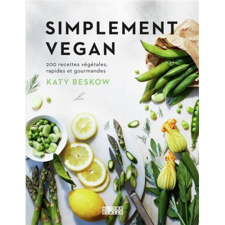 SIMPLEMENT VEGAN, 200 RECETTES VEGETALES, RAPIDES ET GOURMANDES