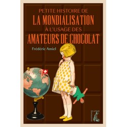 PETITE HISTOIRE DE LA MONDIALISATION A L'USAGE DES AMATEURS DE CHOCOLAT