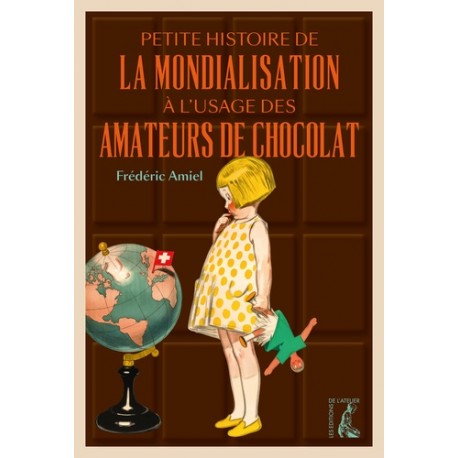 PETITE HISTOIRE DE LA MONDIALISATION A L'USAGE DES AMATEURS DE CHOCOLAT