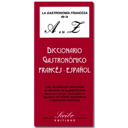 DICTIONNAIRE LA GASTRONOMIA FRANCESCA DE LA A A LA Z - DICCIONARIO GASTRONOMICO FRANCES - ESPANOL