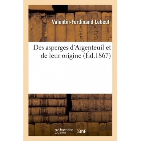 DES ASPERGES D'ARGENTEUIL ET DE LEUR ORIGINE (EDITION 1867)