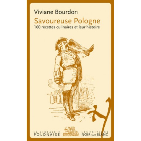SAVOUREUSE POLOGNE : 160 RECETTES CULINAIRES ET LEUR HISTOIRE