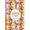 CUISINER COMME UN CHEF A PARIS - COURS, BOUTIQUES, TRUCS ET ASTUCES POUR METTRE DE LA SAVEUR DANS NO