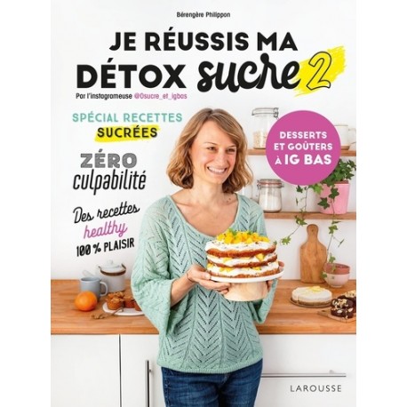 JE REUSSIS MA DETOX SUCRE 2 : DESSERTS ET GOUTERS A IG BAS