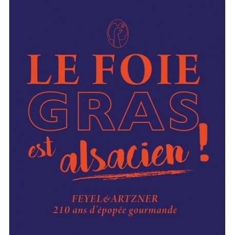 LE FOIE GRAS EST ALSACIEN ! FEYEL & ARTZNER 210 ANS D'EPOPEE GOURMANDE