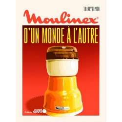 MOULINEX, D'UN MONDE A L'AUTRE