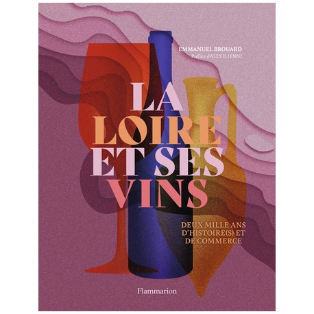 LA LOIRE ET SES VINS - DEUX MILLE ANS D'HISTOIRE(S) ET DE COMMERCE