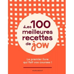 LES 100 MEILLEURES RECETTES DE JOW - LE PREMIER LIVRE QUI FAIT VOS COURSES !