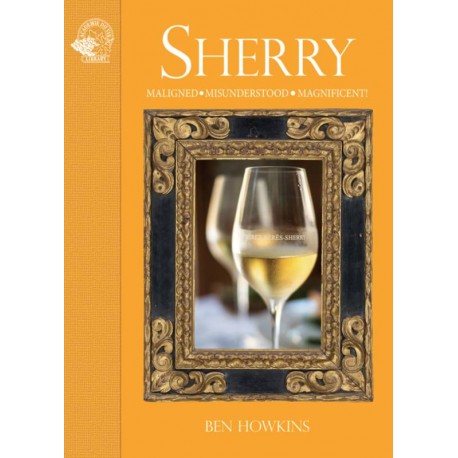 SHERRY, MALIGNED, MISUNDERSTOOD, MAGNIFICENT ! (ANGLAIS)