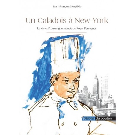 UN CALADOIS A NEW-YORK - LA VIE ET L'OEUVRE DE ROGER FESSAGUET