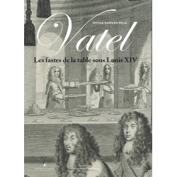 VATEL - LES FASTES DE LA TABLE SOUS LOUIS XIV