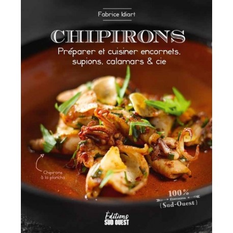 CHIPIRONS, PREPARER ET CUISINER ENCORNETS, SUPIONS, CALAMARS & CIE