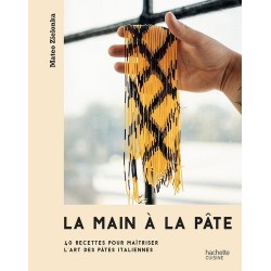 LA MAIN A LA PATE - 40 RECETTES POUR MAITRISER L'ART DES PATES ITALIENNES