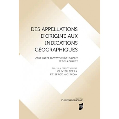 DES APPELLATIONS D'ORIGINE AUX INDICATIONS GEOGRAPHIQUES - CENT ANS DE PROTECTION DE L'ORIGINE ET DE