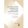 DES APPELLATIONS D'ORIGINE AUX INDICATIONS GEOGRAPHIQUES - CENT ANS DE PROTECTION DE L'ORIGINE ET DE