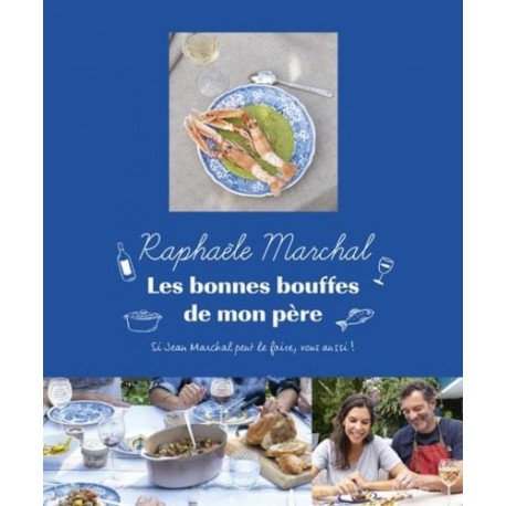 LES BONNES BOUFFES DE MON PERE - SI JEAN MARCHAL PEUT LE FAIRE, VOUS AUSSI !