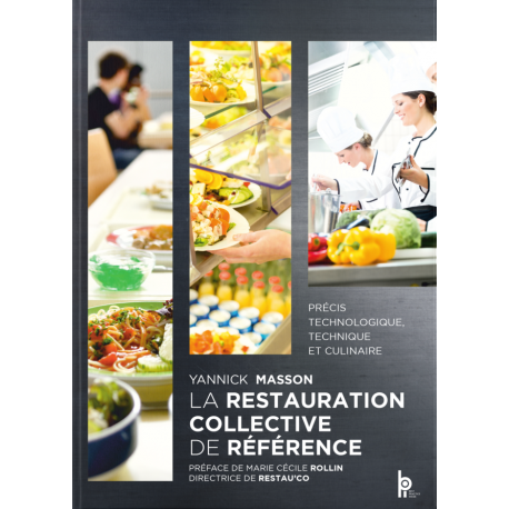 LA RESTAURATION COLLECTIVE DE REFERENCE - PRECIS TECHNOLOGIQUE, TECHNIQUE ET CULINAIRE