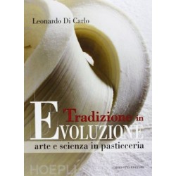 TRADIZIONE IN EVOLUZIONE ARTE E SCIENZA IN PASTICCERIA (ITALIEN)