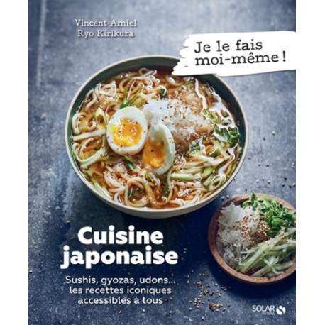 CUISINE JAPONAISE - SUSHIS, GYOZA, UDONS... LES RECETTES ICONIQUES ACCESSIBLES A TOUS