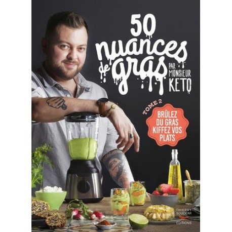 50 NUANCES DE GRAS PAR MONSIEUR KETO - TOME 2 BRULE DU GRAS, KIFFE TES PLATS