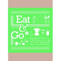 EAT & GO 2 - BRANDING AND DESIGN FOR CAFES, RESTAURANTS, DRINK SHOPS, DESSERT SHOPS & BAKERIES (ANGLAIS)
