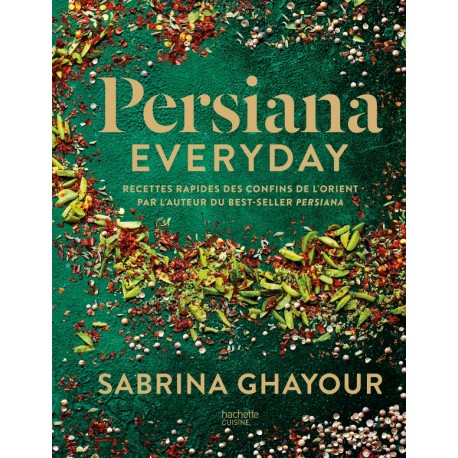 PERSIANA EVERYDAY Recettes rapides des confins de l'Orient