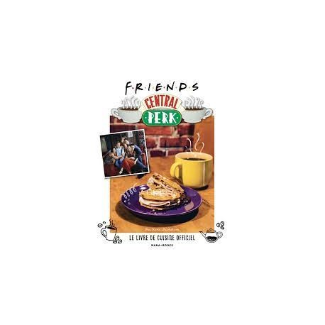 F.R.I.E.N.D.S LE LIVRE DE CUISINE OFFICIEL
