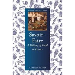 SAVOIR-FAIRE: A HISTORY OF FOOD IN FRANCE (anglais)