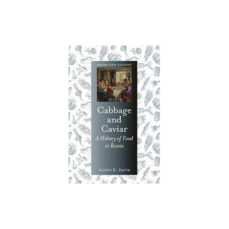 CABBAGE AND CAVIAR, a History of Food in Russia (anglais)