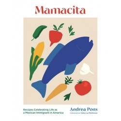 MAMACITA. Recipes celebrating life as a Mexican immigrant in America